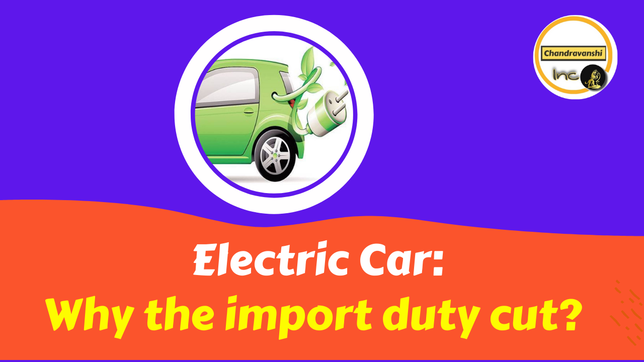 Electric Car: Why the import duty cut?