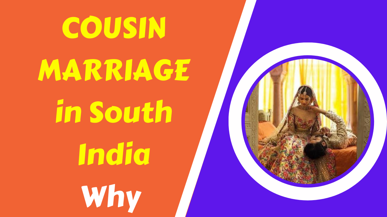 COUSIN MARRIAGE in South India. Why
