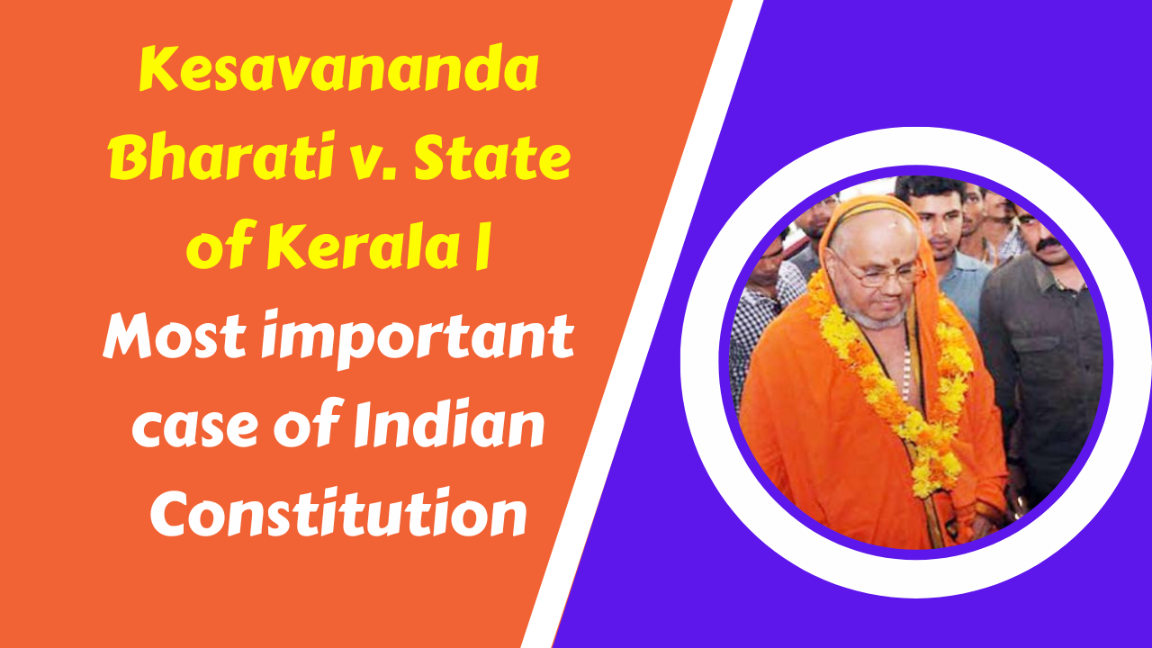 Kesavananda Bharati v. State of Kerala Most important case of the Indian Constitution