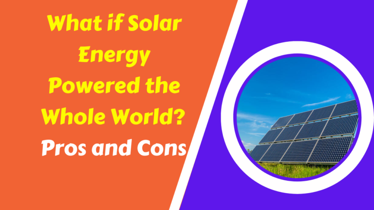 What would happen if the whole world used solar power? Pros & Cons