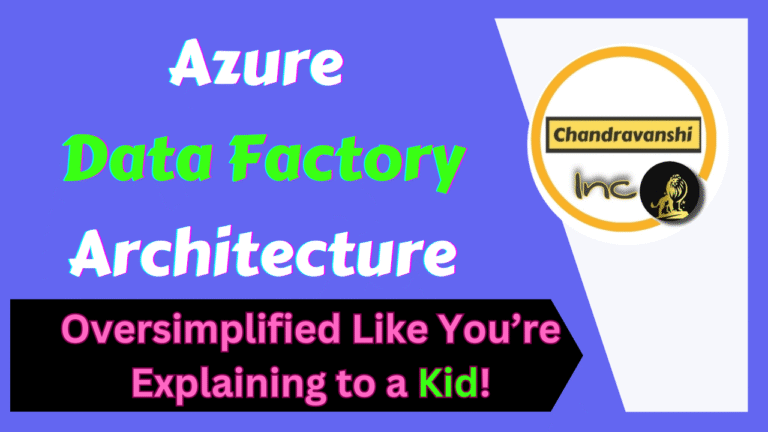 Azure Data Factory Architecture Oversimplified Like You’re Explaining to a Kid!
