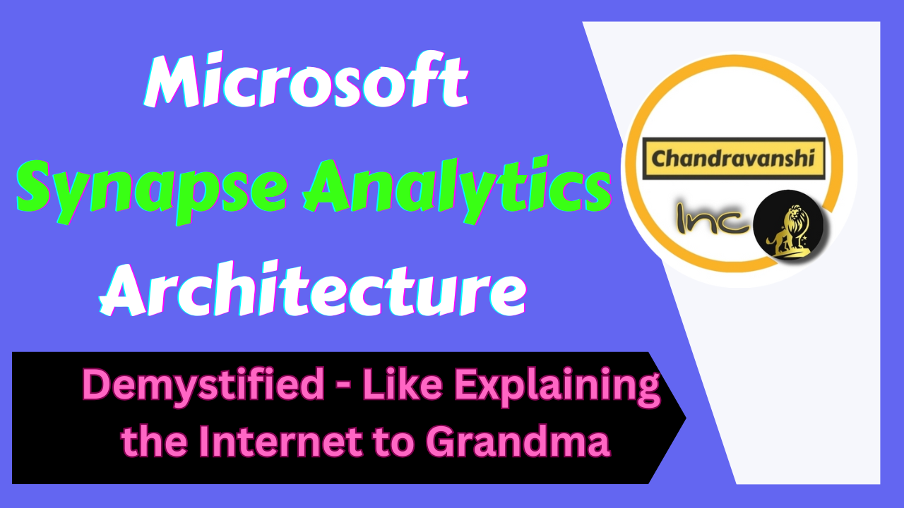 Azure Synapse Architecture Demystified – Like Explaining Internet to Grandma