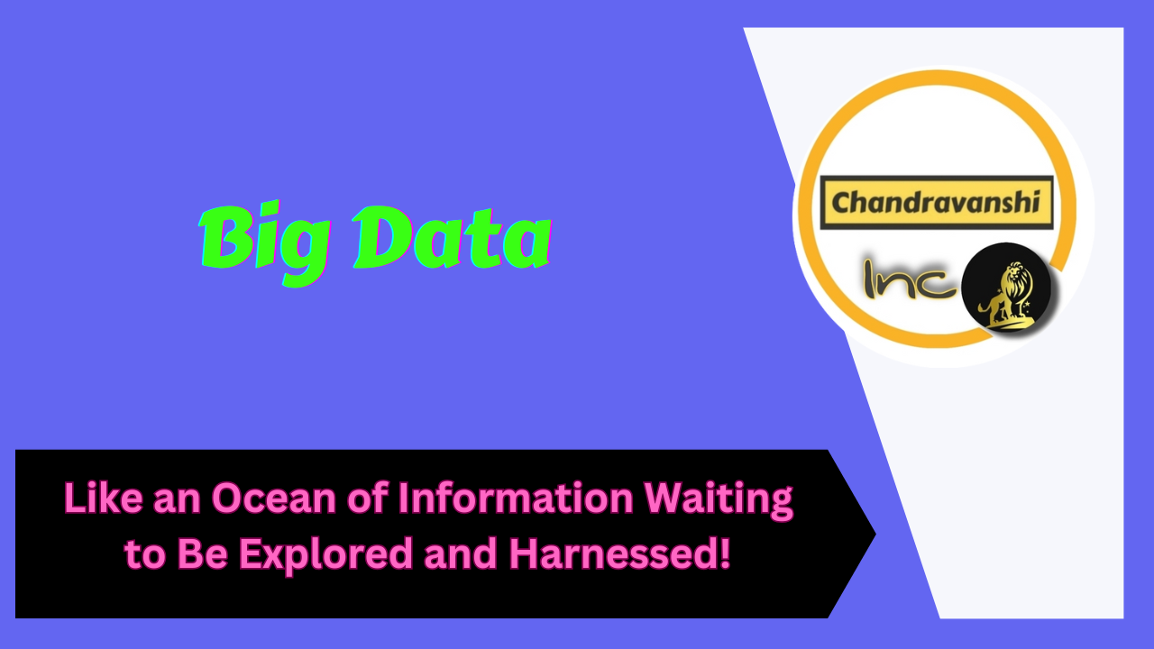 Big Data – Like an Ocean of Information Waiting to Be Explored and Harnessed!