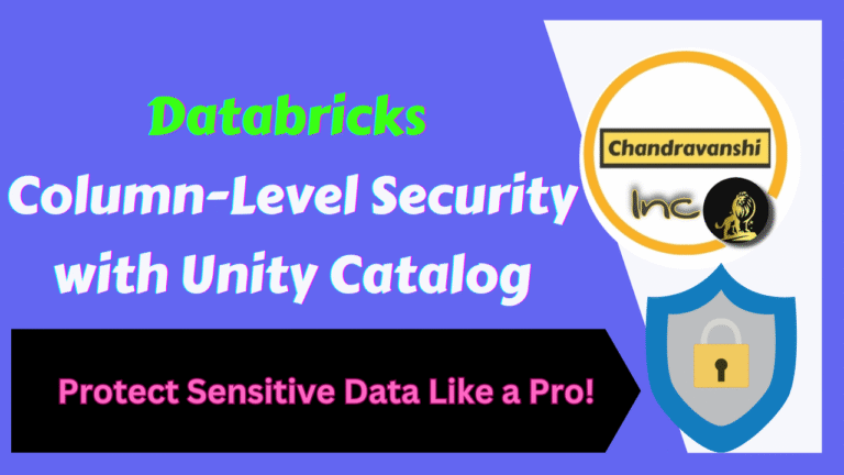 Databricks Column-Level Security with Unity Catalog – Protect Sensitive Data Like a Pro!
