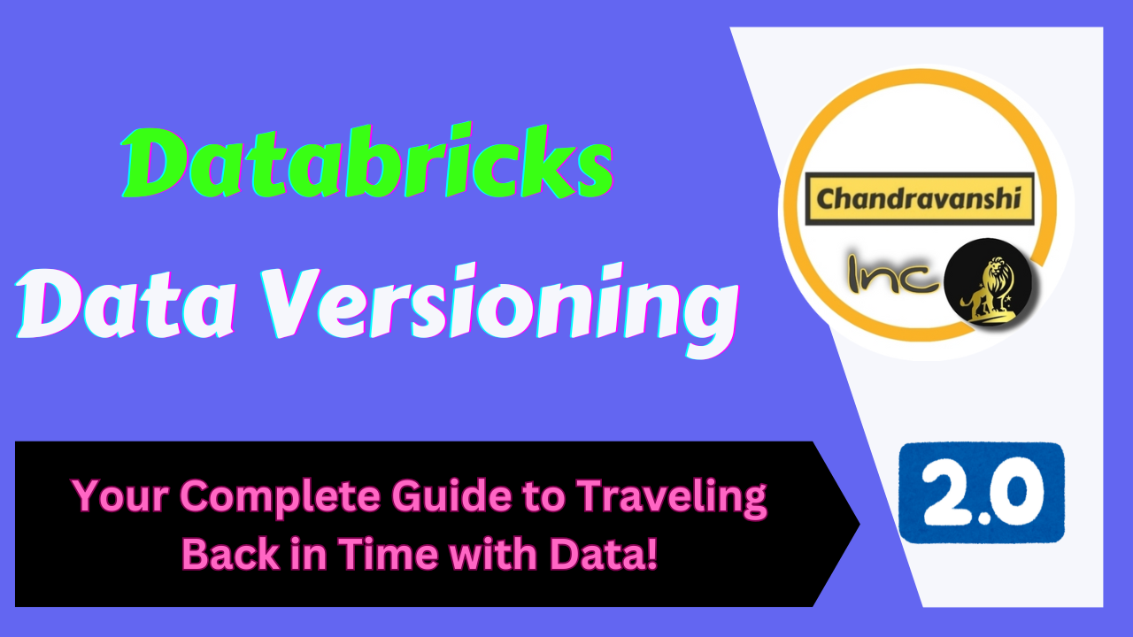 Databricks Data Versioning – Time Travel Made Easy!
