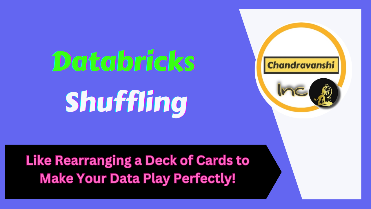Databricks Shuffling – Like Rearranging a Deck of Cards to Make Your Data Play Perfectly!