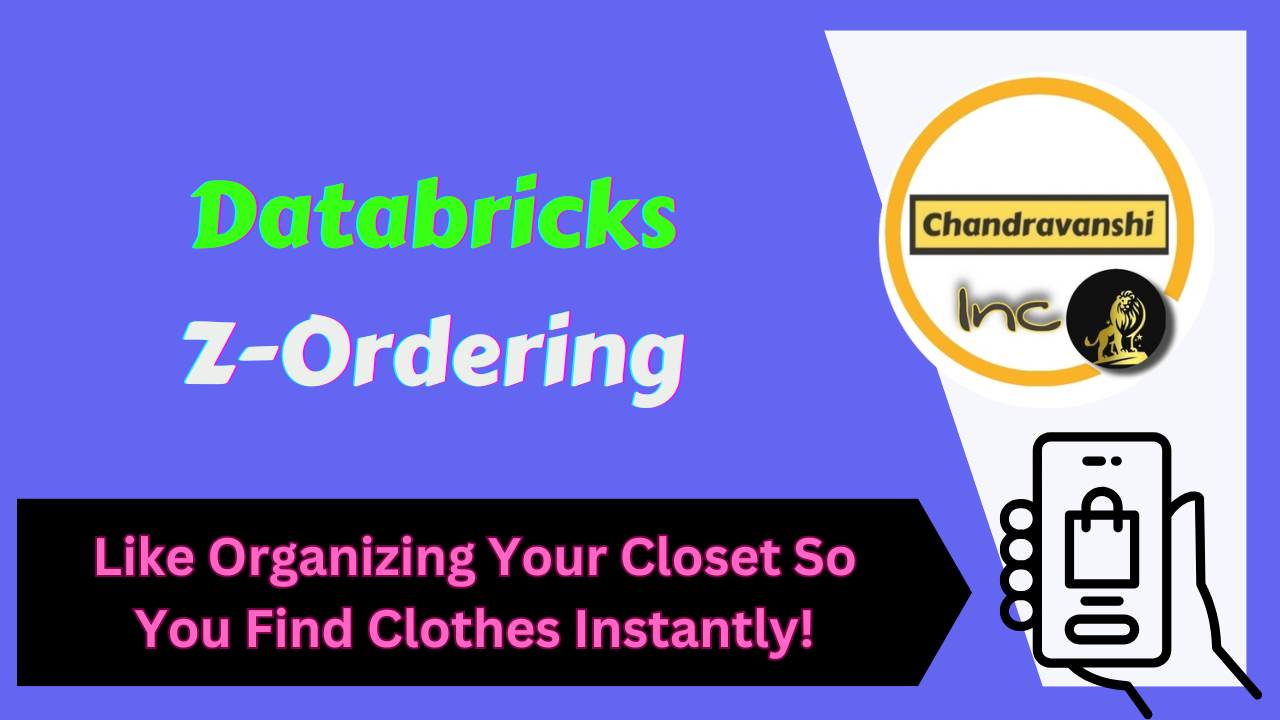 Databricks Z-Ordering – Like Organizing Your Closet So You Find Clothes Instantly!