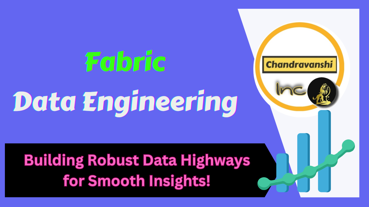 Fabric Data Engineering – Building Robust Data Highways for Smooth Insights!