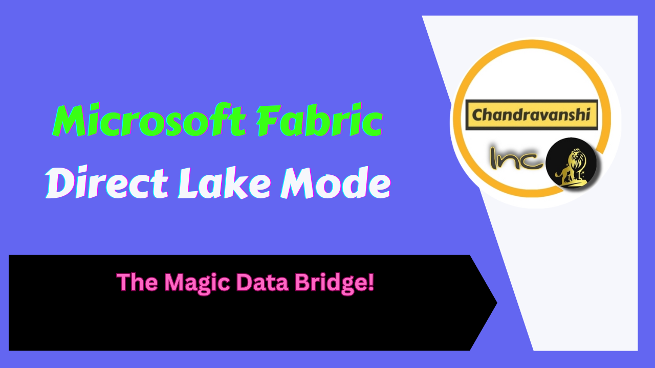 Fabric Direct Lake Mode The Magic Data Bridge!