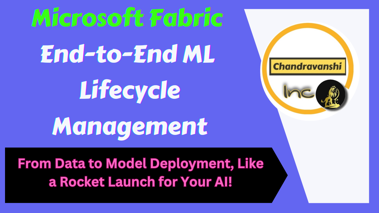 Fabric End-to-End ML Lifecycle Management – From Data to Model Deployment, Like a Rocket Launch for Your AI!