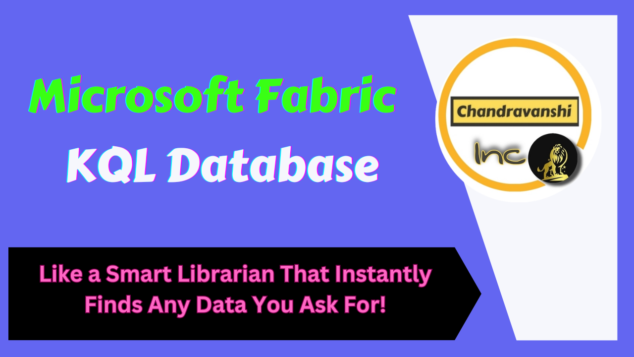 Fabric KQL Database – Like a Smart Librarian That Instantly Finds Any Data You Ask For!