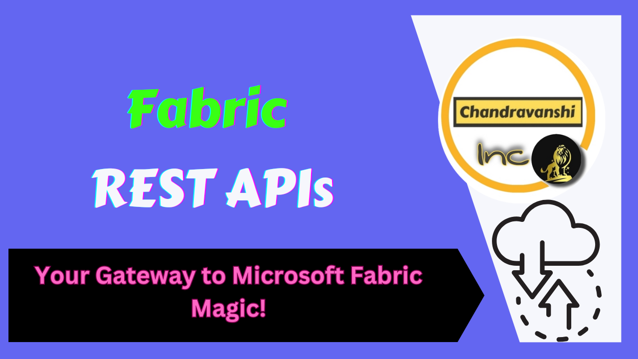 Fabric REST APIs Your Gateway to Microsoft Fabric Magic!