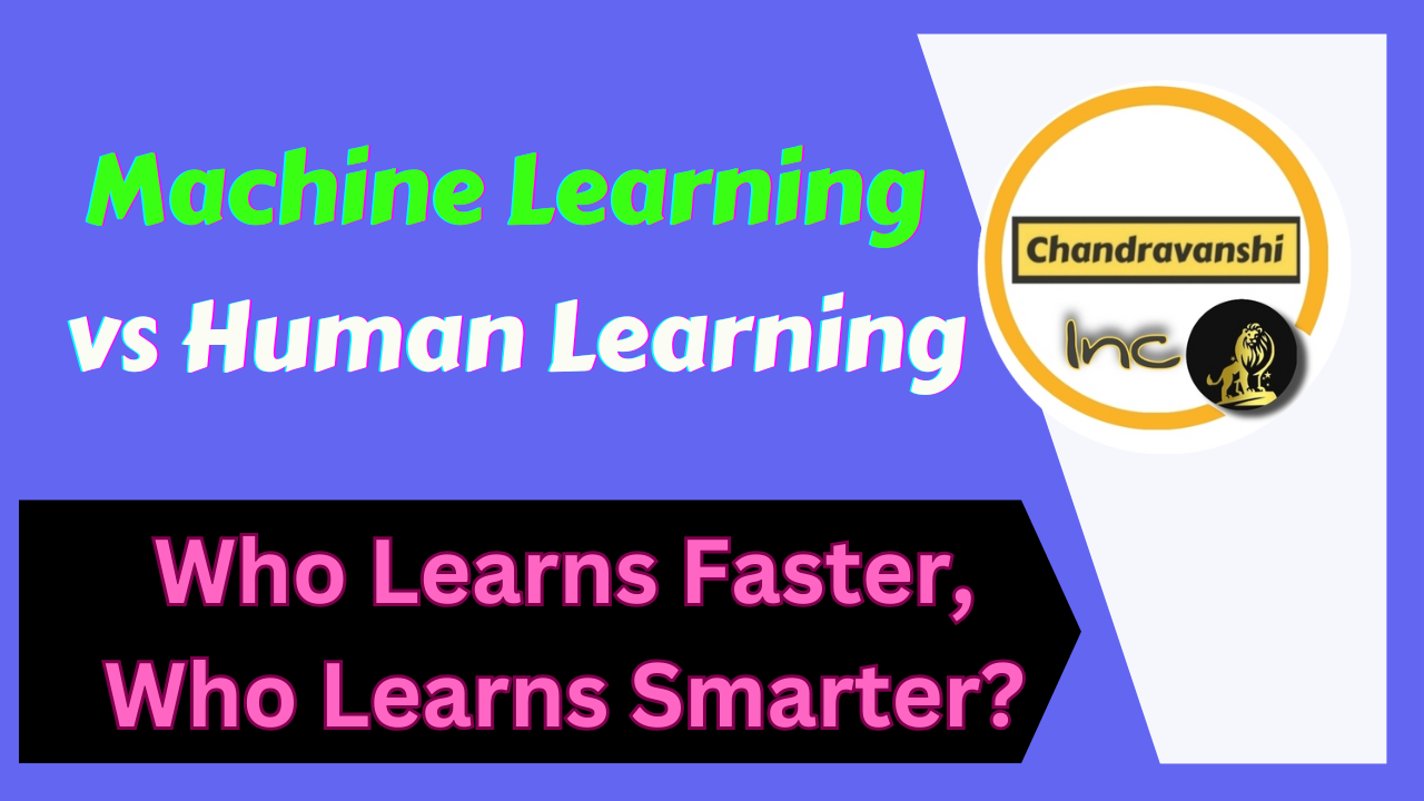 Machine Learning vs Human Learning Who Learns Faster, Who Learns Smarter