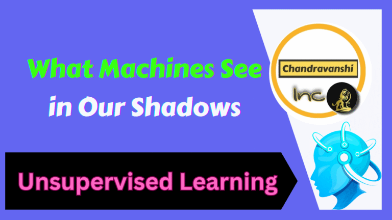 Unsupervised Learning What Machines See in Our Shadows