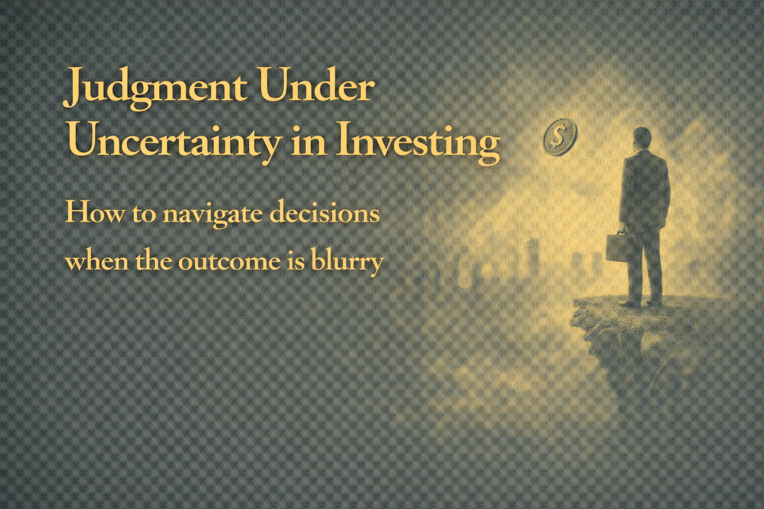 Judgment Under Uncertainty in Investing How Risk, Timing, and Confidence Destroy Capital