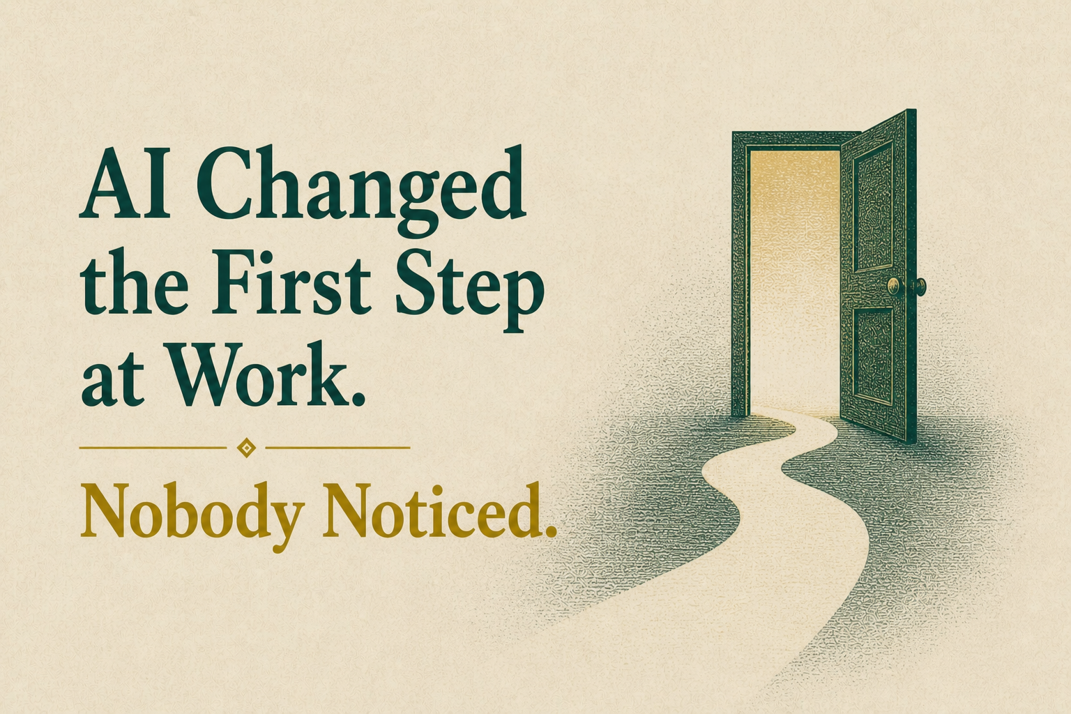 AI Changed the First Step at Work. Nobody Noticed